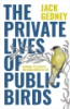 PRIVATE_LIVES_OF_PUBLIC_BIRDS___LEARNING_TO_LISTEN_TO_THE_BIRDS_WHERE_WE_LIVE