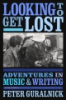LOOKING_TO_GET_LOST__ADVENTURES_IN_MUSIC_AND_WRITING