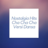 Nostalgia_Hits_Cha_Cha_Cha_Versi_Dansa