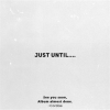 Just_Until