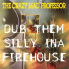 Dub_Them_Silly_ina_Firehouse