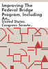 Improving_the_federal_bridge_program__including_an_assessment_of_S__3338_and_H_R__3999