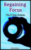 Regaining_Focus__The_6_Step_System