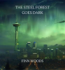 The_Steel_Forest_Goes_Dark