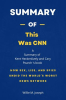 Summary_of_This_Was_CNN_by_Kent_Heckenlively_and_Cary_Poarch__How_Sex__Lies__and_Spies_Undid_the