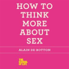 How_to_Think_More_About_Sex
