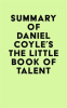 Summary_of_Daniel_Coyle_s_The_Little_Book_of_Talent