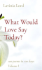 What_Would_Love_Say_Today___Volume_I