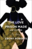 The_love_prison_made__and_unmade_
