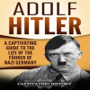 Adolf_Hitler__A_Captivating_Guide_to_the_Life_of_the_F__hrer_of_Nazi_Germany