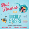 Hot_Flashes_and_Hockey_Slashes