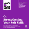 HBR___s_10_Must_Reads_on_Strengthening_Your_Soft_Skills