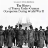 The_History_of_France_Under_German_Occupation_During_World_War_II