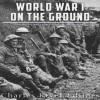 World_War_I_on_the_Ground__The_History_and_Legacy_of_Life_in_the_Trenches