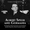 Albert_Speer_and_Germania__The_History_of_Nazi_Germany_s_Lead_Architect_and_His_Plans_for_a_Futur