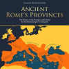 Ancient_Rome_s_Provinces__The_History_of_the_Foreign_Lands_Ruled_by_the_Roman_Empire_in_Antiquity