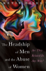 The_Headship_of_Men_and_the_Abuse_of_Women
