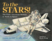 To_the_Stars__The_First_American_Woman_to_Walk_in_Space