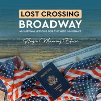Lost_Crossing_BroadWay__40_Survival_Lessons_for_the_Wise_Immigrant