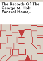 The_records_of_the_George_M__Holt_funeral_home__including_Purdy_and_McKenzie_1864-1953