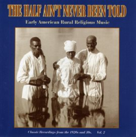 The_Half_Ain_t_Never_Been_Told_-_Early_American_Rural_Religious_Music__Vol__2